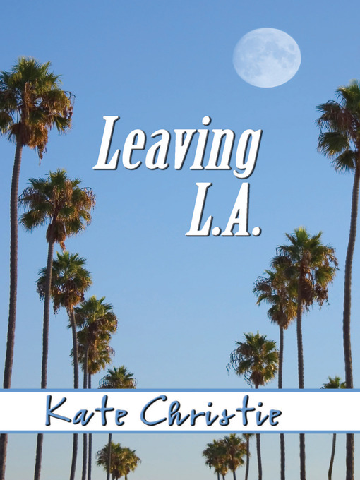 Title details for Leaving L.A. by Kate Christie - Wait list
